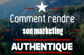 Comment rendre son marketing authentique
