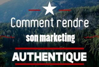 Comment rendre son marketing authentique